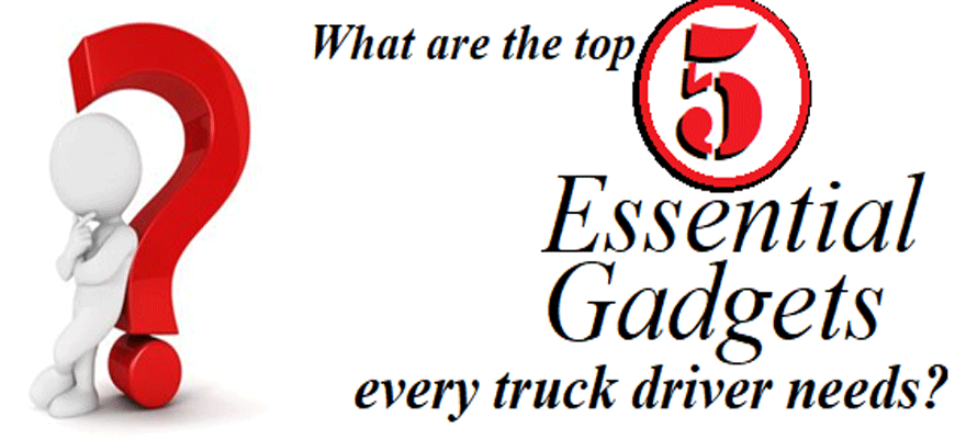 What are the 5 Essential Gadgets truckers need??